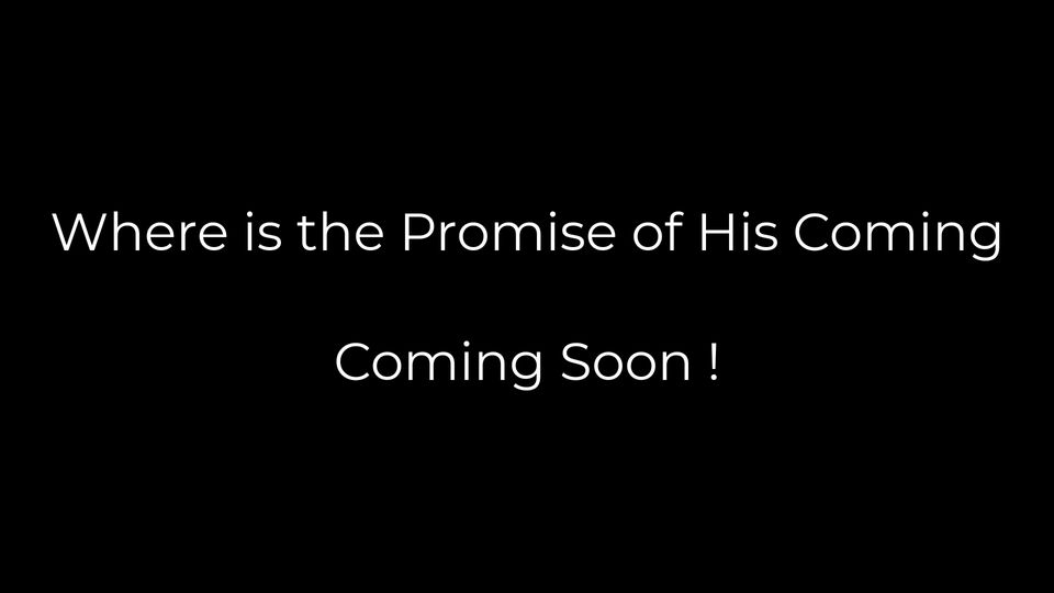 Where is the Promise of His Coming